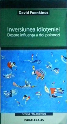 David Foenkinos - Inversiunea idioteniei. Despre influenta a doi polonezi foto