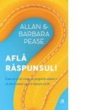 Afla raspunsul! : Cum sa-ti iei viata in propriile maini si sa devii omul care-ti doresti sa fii - Allan Pease, Barbara Pease, Mihaela Raileanu