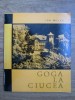 Ion Miclea - Goga la Ciucea - Biografii, Memorii, Jurnale - Editura MERIDIANE 1969