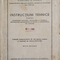 INSTRUCTIUNI TEHNICE PENTRU CONSTRUIREA, MONTAREA, EXPLOATAREA SI CONTROLUL MACARALELOR, MECANISMELOR DE RIDICAT