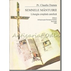 Semnele Mantuirii. Liturgia Crestina Catolica - Pr. Claudiu Dumea
