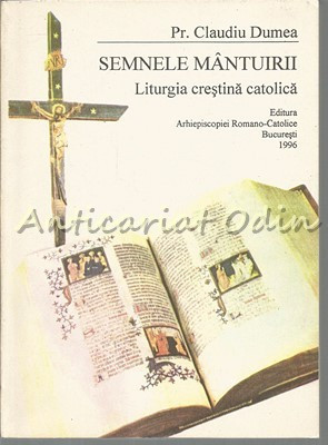 Semnele Mantuirii. Liturgia Crestina Catolica - Pr. Claudiu Dumea foto