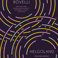 Helgoland: Making Sense of the Quantum Revolution