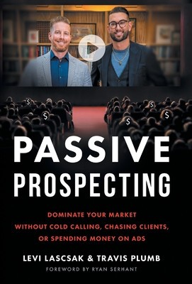 Passive Prospecting: Dominate Your Market without Cold Calling, Chasing Clients, or Spending Money on Ads foto