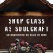 Shop Class as Soulcraft: An Inquiry Into the Value of Work