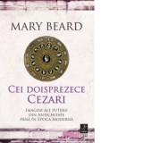 Cei doisprezece Cezari. Imagini ale puterii din Antichitate pana in Epoca Moderna - Mary Beard, Ondine-Cristina Dascalita