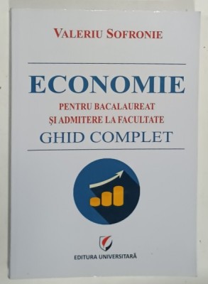 ECONOMIE PENTRU BACALAUREAT SI ADMITERE IN FACULTATE , GHID COMPLET de VALERIU SOFRONIE , 2024 foto