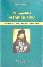 MITROPOLITUL VISARION PUIU. DOCUMENTE DIN PRIBEGIE (1944-1963)-DUMITRU STAVARACHE-260131