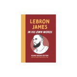 Lebron James: In His Own Words: Young Reader Edition