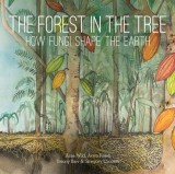 The Forest in the Tree How Fungi Shape the Earth