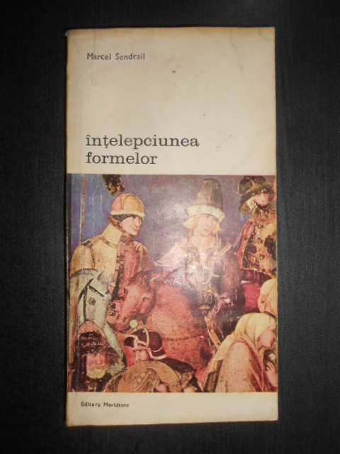 Marcel Sendrail - Intelepciunea formelor