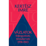 V&aacute;zlatok - Feljegyz&eacute;sek, t&eacute;matervek 1958-1963 - Kert&eacute;sz Imre