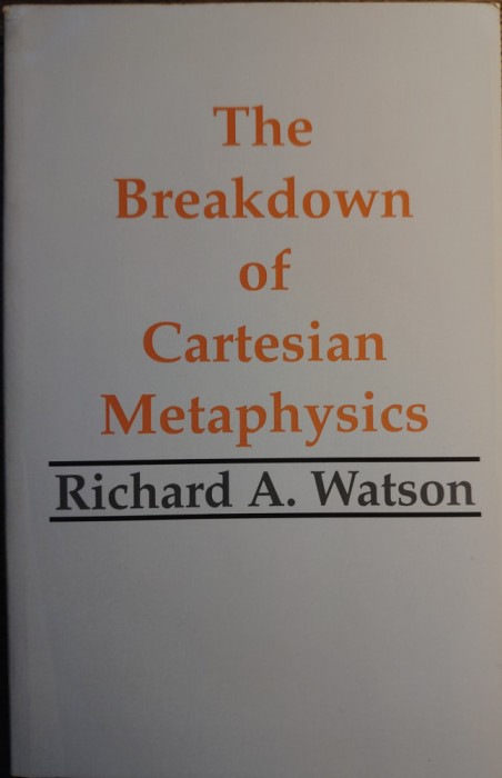 Richard A. Watson - The breakdown of cartesian metaphysics