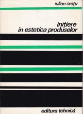 Iulian Cretu - Initiere in estetica produselor (Tehnica, 1973, 193 pag., 50 ill.) design industrial reclama brand branding advertising arta produsului
