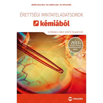 &amp;Eacute;retts&amp;eacute;gi mintafeladatsorok k&amp;eacute;mi&amp;aacute;b&amp;oacute;l (10 &amp;iacute;r&amp;aacute;sbeli emelt szintű feladatsor) - A 2017-től &amp;eacute;rv&amp;eacute;nyes &amp;eacute;retts&amp;eacute;gi k&amp;ouml;vetelm&amp;eacute;nyrendszer alapj&amp;aacute;n - B&amp;aacute;r&amp;aacute;ny Zsolt foto