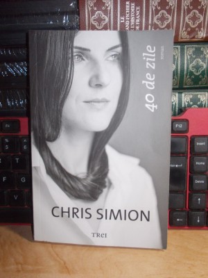 CHRIS SIMION - 40 DE ZILE ( ROMAN ) , 2015 * foto