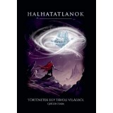 Halhatatlanok - T&ouml;rt&eacute;netek egy t&aacute;voli vil&aacute;gb&oacute;l - Gr&eacute;ger Csaba