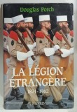 LA LEGION ETRANGERE 1831-1962 par DOUGLAS PORCH , 1994