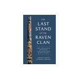The Last Stand of the Raven Clan: A Story of Imperial Ambition, Native Resistance and How the Tlingit-Russian War Shaped a Continent