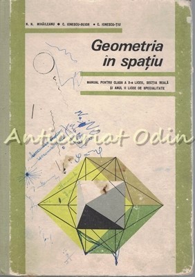 Geometria In Spatiu. Manual Pentru Clasa A X-A Liceu - C. Ionescu-Bujor foto