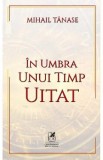 In umbra unui timp uitat - Mihail Tanase