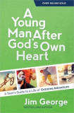 A Young Man After God&#039;s Own Heart: A Teen&#039;s Guide to a Life of Extreme Adventure