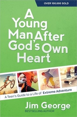 A Young Man After God&amp;#039;s Own Heart: A Teen&amp;#039;s Guide to a Life of Extreme Adventure foto