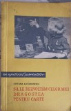SA LE DEZVOLTAM CELOR MICI DRAGOSTEA PENTRU CARTE-STEFANIA ALEXANDRESCU-253826