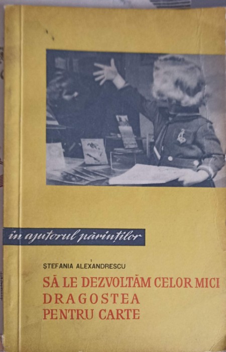 SA LE DEZVOLTAM CELOR MICI DRAGOSTEA PENTRU CARTE-STEFANIA ALEXANDRESCU-253826