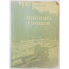 EXPLOATAREA PADURILOR de I.M. PAVELESCU , 1955