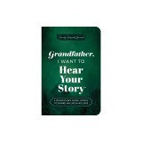 Grandfather, I Want to Hear Your Story (Expanded Edition): A Grandfather's Guided Journal to Share His Life &amp;amp; His Love