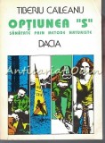 Optiunea S. Sanatate Prin Metode Naturiste - Tiberiu Caileanu, Editura Dacia, 1994, Medicina Alternativa