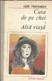 Casa de pe chei - Alta viata, Iuri Trifonov, Roman, Editura Eminescu, 1989, 316 pagini, Literatura straina
