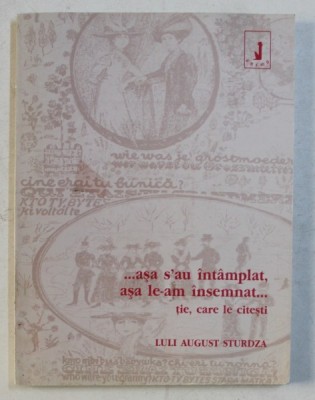 ...ASA S - AU INTAMPLAT , ASA LE - AM INSEMNAT ...TIE , CARE LE CITESTI de LULI AUGUST STURDZA , 2001 foto