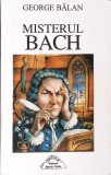 MISTERUL BACH (CU DEDICATIA AUTORULUI)-GEORGE BALAN-351989