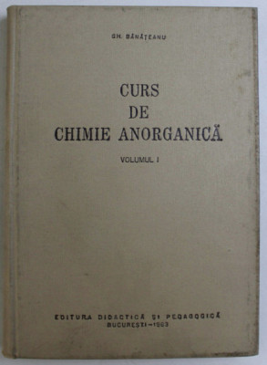 Curs de chimie anorganica / Gheorghe Banateanu Vol. 1 (singurul aparut) foto