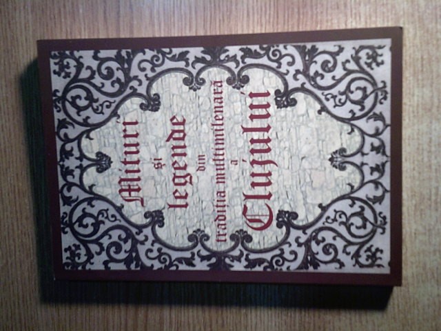 Mituri si legende din traditia multimilenara a Clujului -Ioan Silviu Nistor 2012