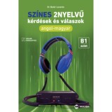 Sz&iacute;nes 2nyelvű k&eacute;rd&eacute;sek &eacute;s v&aacute;laszok - Angol-magyar - B1 szint (online hanganyaggal) - Dr. Bat&aacute;r Levente