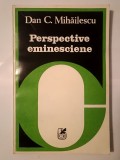 Dan C. Mihăilescu - Perspective eminesciene (eseu)