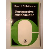 Dan C. Mihăilescu - Perspective eminesciene (eseu)