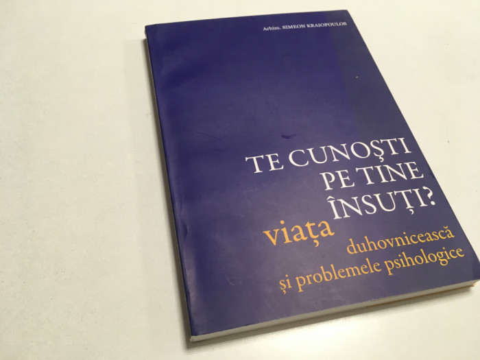 TE CUNOSTI PE TINE INSUTI ? VIATA DUHOVNICEASCA SI PROBLEMELE PSIHOLOGICE