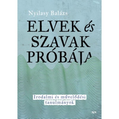 Elvek &amp;eacute;s szavak pr&amp;oacute;b&amp;aacute;ja - Irodalmi &amp;eacute;s művelőd&amp;eacute;si tanulm&amp;aacute;nyok - Nyilasy Bal&amp;aacute;zs foto