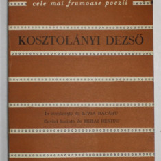 KOSZTOLANYI DEZSO , COLECTIA ' CELE MAI FRUMOASE POEZII ' , 1976 , EXEMPLAR SEMNAT DE LIVIA BARCARU si SERBAN CIOCULESCU *