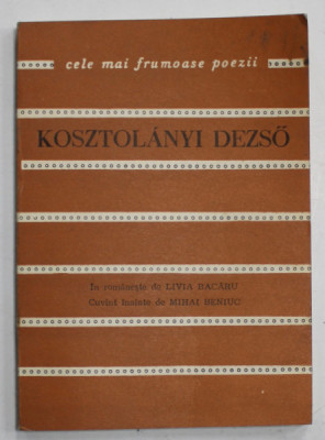 KOSZTOLANYI DEZSO , COLECTIA &amp;#039; CELE MAI FRUMOASE POEZII &amp;#039; , 1976 , EXEMPLAR SEMNAT DE LIVIA BARCARU si SERBAN CIOCULESCU * foto