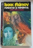 FUNDATIA SI PAMANTUL de ISAAC ASIMOV , 1994 *MINIMA UZURA