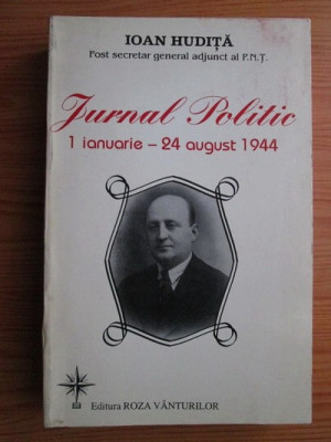 Ioan Hudita - Jurnal politic 1 ianuarie 1944-24 august 1944 foto