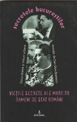 DAN-SILVIU BOERESCU - VIETILE SECRETE ALE MARILOR OAMENI DE STAT ROMANI ( SECRETELE BUCURESTILOR ) foto