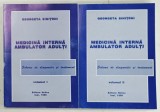 MEDICINA INTERNA AMBULATOR ADULTI , SCHEME DE DIAGNOSTIC SI TRATAMENT , 2 VOLUME de GEORGETA SINITCHI , 1998