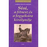 Sisi, a fitnesz &eacute;s a fogy&oacute;k&uacute;ra kir&aacute;lynője - Gabriele Praschl-Bichler