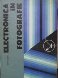 Electronica in Fotografie - Iosif Ghetie - Editura Tehnica 1982 - Carte Fotografie Tehnica - Hardcover